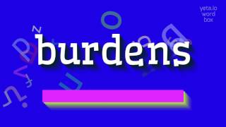 BURDENS  HOW TO PRONOUNCE BURDENS burdens [upl. by Ambrosi]