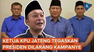 Ketua KPU Jateng Presiden Dilarang Kampanye di Pilkada 2024 [upl. by Seamus]