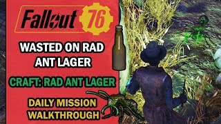 Fallout 76 – Daily Mission Walkthrough – Wasted on Rad Ant Lager  Craft the Rad Ant Lager Beer [upl. by Ahsyek]