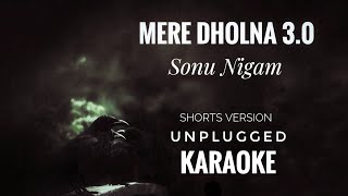 Mere Dholna 30 Karaoke  Sonu Nigam  Mere Dholna 30 Unplugged Short Version Karaoke [upl. by Aleiram]