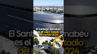 El MEJOR ESTADIO del MUNDO de 2024 ¡el SANTIAGO BERNABÉU del Real Madrid realmadrid [upl. by Anuaf]