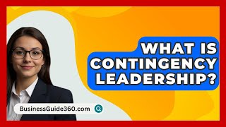 What Is Contingency Leadership  BusinessGuide360com [upl. by Nohsreg]