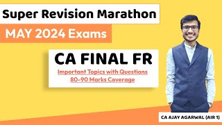 FR Super Revision Marathon May 24  Important Topics amp Questions 8090 Marks  CA Ajay Agarwal AIR 1 [upl. by Arreic764]