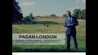 Pagan London Episode 10 Primrose Hill  Tamer Of London [upl. by Alderman]