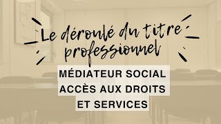 👀  Le déroulé du titre professionnel Médiateur Social Accès aux Droits et Services MSADS [upl. by Nirual]