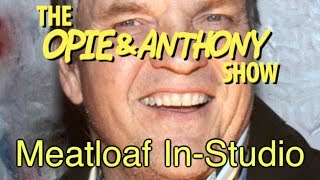 Opie amp Anthony Meatloaf InStudio 040810 [upl. by Aleak]