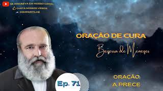 Orações de de Cura  A Prece  Equipe Espiritual Bezerra de Menezes  Ep 71 [upl. by Eneleahcim863]