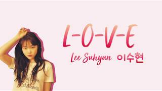 SUHYUN 이수현  LOVE eng lyricskorean trans 가사해석 [upl. by Arnoldo695]