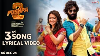 Pushpa 2 Third Song Lyrical Video  Allu Arjun  Rashmika Sukumar DSP Pushpa 2 Songs Pushpa 2 [upl. by Neelram669]