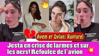 RUPTURE ENTRE DYLAN ET AYEM NOUR CRISE DE LARMES ET DE NERFS POUR JESTA [upl. by Yeldoow356]