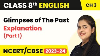 Class 8 English Chapter 3  Glimpses of The Past Explanation Part 1  Class 8 English [upl. by Enyrhtak]