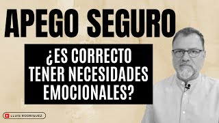 Apego Seguro ¿Es correcto tener necesidades emocionales [upl. by Aneleh329]