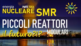 ⚡️ Nucleare  SMR piccoli reattori modulari Small Modular Reactors  Il futuro [upl. by Witherspoon]