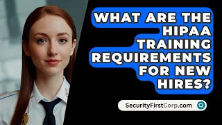 What Are The HIPAA Training Requirements For New Hires  SecurityFirstCorpcom [upl. by Nolek]