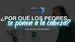 ¿Por qué los peores se ponen a la cabeza  Aquí Se Habla Libertad con Víctor Maldonado [upl. by Hansen]