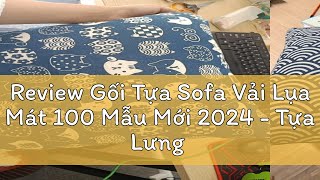 Review Gối Tựa Sofa Vải Lụa Mát 100 Mẫu Mới 2024  Tựa Lưng Văn Phòng trang trí decor  45cm x 45c [upl. by Justinian422]