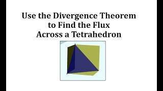 Use the Divergence Theorem to Determine the Flux a Tetrahedron [upl. by Stillmann]