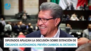 Diputados aplazan la discusión sobre extinción de órganos autónomos prevén cambios al dictamen [upl. by Ainoval911]