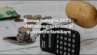 Bonus famiglie 2025 dall’assegno unico al quoziente familiare le ipotesi [upl. by Wakefield603]