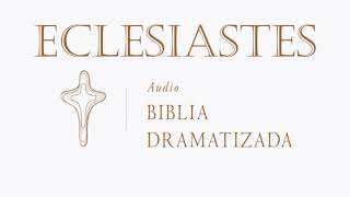 21 ECLESIASTÉS AUDIO BIBLIA DRAMATIZADA NUEVA TRADUCCIÓN VIVIENTE [upl. by Leimad]