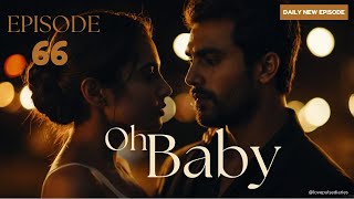 Oh Baby Episode 66  Oh Baby  Episode 66  romanticdrama lovepulsediaries [upl. by Ynamrej]