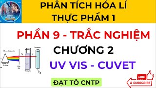 Phần 9  Trắc Nghiệm  Chương 2 UV  Vis Cuvet  Phân Tích Hóa Lí Thực Phẩm 1  ĐẠT TÔ CNTP [upl. by Burkhardt]