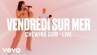 Vendredi sur Mer  ChewingGum Live  Vevo DSCVR [upl. by Aikahs216]