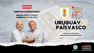 URUGUAY VS PAIS VASCO EN VIVO  970 UNIVERSAL [upl. by Vivianna]