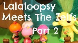 Lalaloopsy Daycare Meets The Zelfs  Part 2 [upl. by Mingche203]