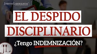 ✅ INDEMNIZACIÓN por DESPIDO DISCIPLINARIO [upl. by Kalfas]