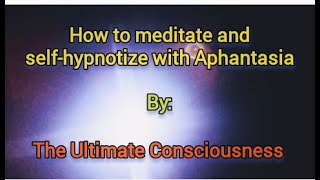 How to meditate and selfhypnotize with aphantasia  Third eye opening procedures as an aphant [upl. by Bell]