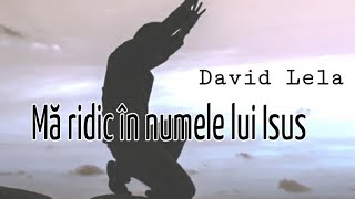 David Lela  Ma ridic in numele lui Isus [upl. by Shanon]