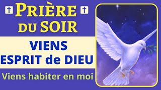 🙏❤ Prière du soir  Prière à l’Esprit Saint  VIENS SAINT ESPRIT en MOI  Prière PUISSANTE [upl. by Feucht]