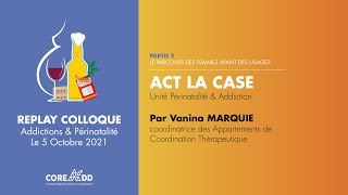 ACT La CASE  Unité Périnatalité amp Addiction  Vanina MARQUIE [upl. by Rebbecca]