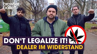 Dont legalize it Dealer im Widerstand  Browser Ballett [upl. by Eirrac458]