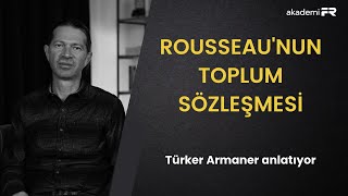 Rousseaunun Toplum Sözleşmesini anlamak Türker Armaner ile söyleşi [upl. by Radec229]