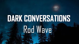 Rod Wave  Dark Conversationslyrics [upl. by Trill]