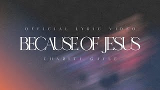 Charity Gayle  Because of Jesus Live  Lyric Video [upl. by Ilat400]