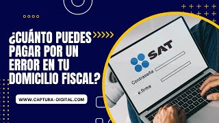 ¿Cuánto Puedes Pagar por un Error en tu Domicilio Fiscal [upl. by Einahets]