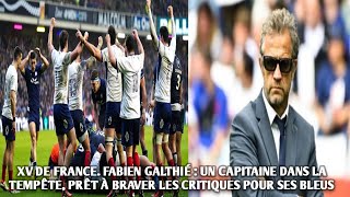 XV DE FRANCE GALTHIÉ  UN CAPITAINE DANS LA TEMPÊTE PRÊT À BRAVER LES CRITIQUES POUR SES BLEUS [upl. by Atarman]