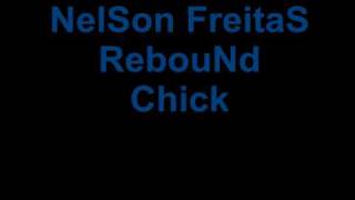 Nelson FreitasRebound Chick [upl. by Gainor279]