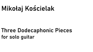 Mikołaj Kościelak Three Dodecaphonic Pieces for Guitar Score Video [upl. by Anelrihs]