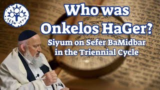 Who was Onkelos HaGer Siyum on Sefer BaMidbar in the Triennial Cycle [upl. by Atiras]