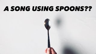 Making A Song Using Spoons [upl. by Clower829]