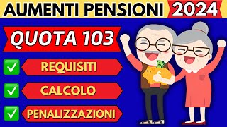 ✅AUMENTO PENSIONI 2024👉QUOTA 103👉REQUISITI👉CALCOLO👉PENALIZZAZIONI❗ [upl. by Aidam]