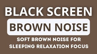 Soft Brown Noise for Sleeping Relaxation Focus  24 Hours Black Screen [upl. by Modeste790]