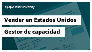 Vender en EEUU Gestor de capacidad  Amazon Seller University México [upl. by Enovaj]