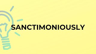 What is the meaning of the word SANCTIMONIOUSLY [upl. by Akener]