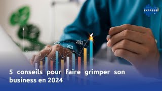 5 conseils pour faire grimper son business en 2024 [upl. by Bax664]