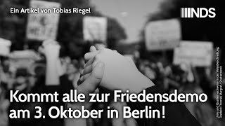 Kommt alle zur Friedensdemo am 3 Oktober in Berlin  Tobias Riegel  NDSPodcast [upl. by Aborn76]